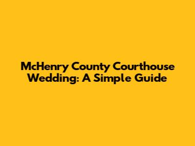 McHenry County Courthouse Wedding: A Simple Guide