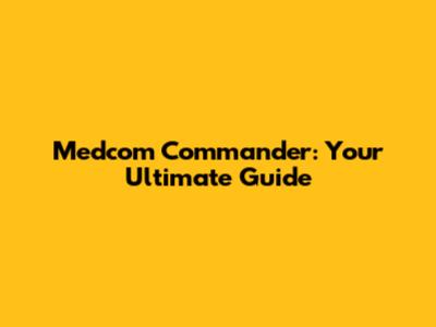 Medcom Commander: Your Ultimate Guide