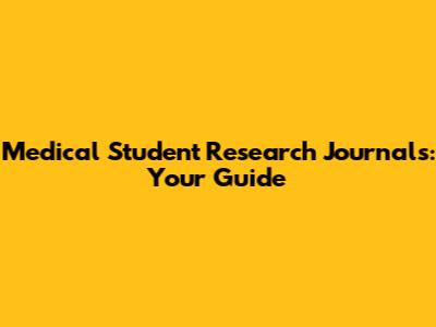 Medical Student Research Journals: Your Guide