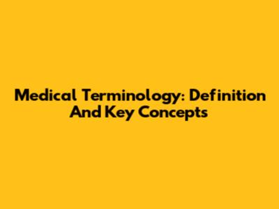 Medical Terminology: Definition And Key Concepts