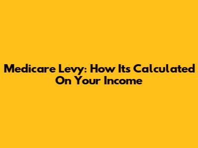 Medicare Levy: How It's Calculated On Your Income