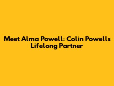 Meet Alma Powell: Colin Powell's Lifelong Partner