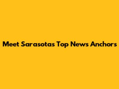 Meet Sarasota's Top News Anchors