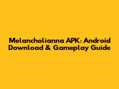 Melancholianna APK: Android Download & Gameplay Guide