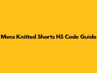 Men's Knitted Shorts HS Code Guide