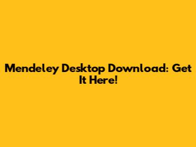 Mendeley Desktop Download: Get It Here!