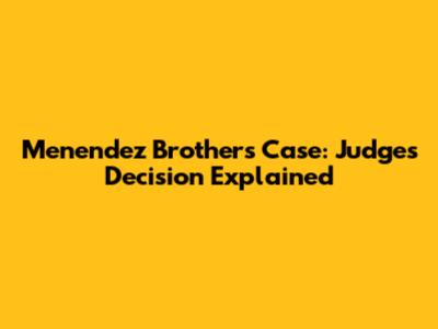 Menendez Brothers Case: Judge's Decision Explained