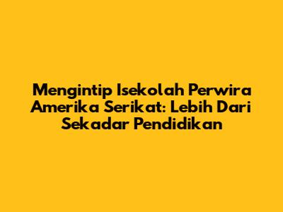 Mengintip Isekolah Perwira Amerika Serikat: Lebih Dari Sekadar Pendidikan