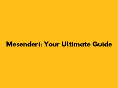 Mesenderi: Your Ultimate Guide
