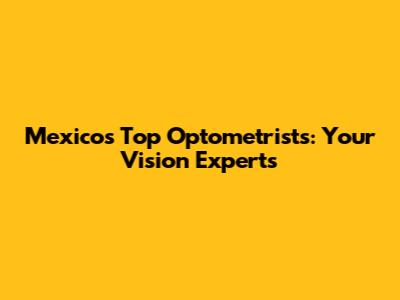 Mexico's Top Optometrists: Your Vision Experts