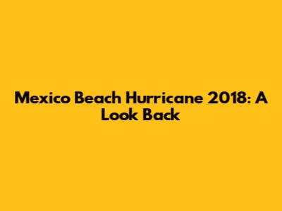 Mexico Beach Hurricane 2018: A Look Back