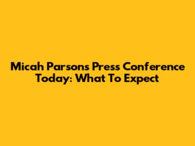 Micah Parsons' Press Conference Today: What To Expect