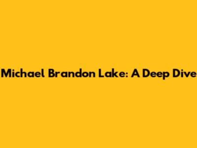 Michael Brandon Lake: A Deep Dive
