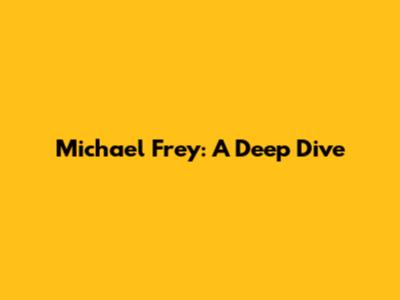 Michael Frey: A Deep Dive
