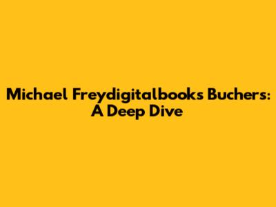 Michael Freydigitalbooks Buchers: A Deep Dive