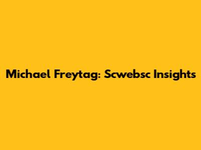 Michael Freytag: Scwebsc Insights