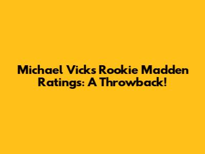 Michael Vick's Rookie Madden Ratings: A Throwback!