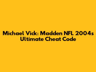 Michael Vick: Madden NFL 2004's Ultimate Cheat Code