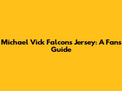 Michael Vick Falcons Jersey: A Fan's Guide