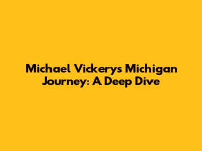 Michael Vickery's Michigan Journey: A Deep Dive