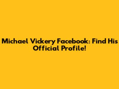 Michael Vickery Facebook: Find His Official Profile!