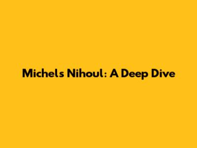 Michels Nihoul: A Deep Dive