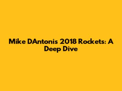 Mike D'Antoni's 2018 Rockets: A Deep Dive