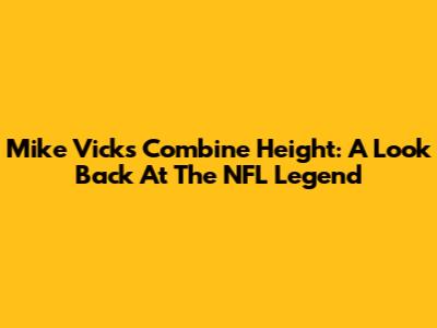 Mike Vick's Combine Height: A Look Back At The NFL Legend