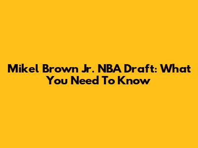 Mikel Brown Jr. NBA Draft: What You Need To Know