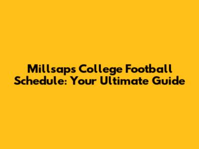 Millsaps College Football Schedule: Your Ultimate Guide