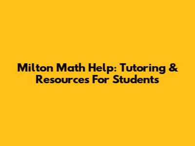 Milton Math Help: Tutoring & Resources For Students
