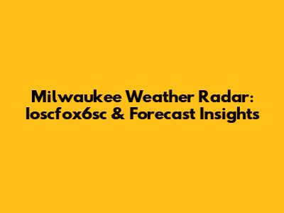 Milwaukee Weather Radar: Ioscfox6sc & Forecast Insights