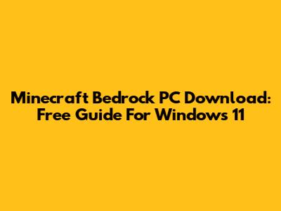 Minecraft Bedrock PC Download: Free Guide For Windows 11