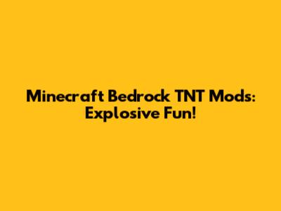 Minecraft Bedrock TNT Mods: Explosive Fun!