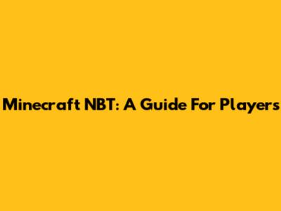 Minecraft NBT: A Guide For Players