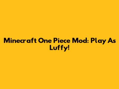 Minecraft One Piece Mod: Play As Luffy!