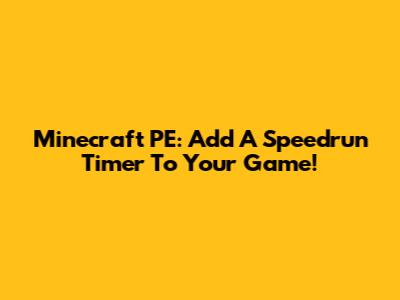 Minecraft PE: Add A Speedrun Timer To Your Game!
