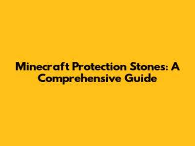 Minecraft Protection Stones: A Comprehensive Guide