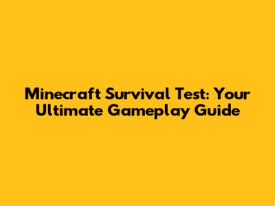 Minecraft Survival Test: Your Ultimate Gameplay Guide