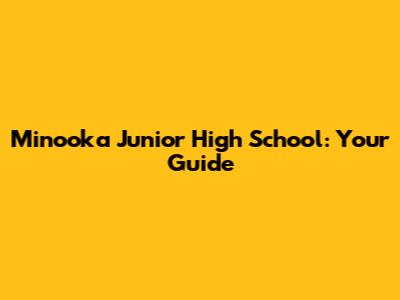 Minooka Junior High School: Your Guide