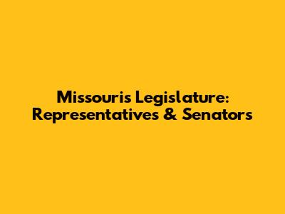 Missouri's Legislature: Representatives & Senators