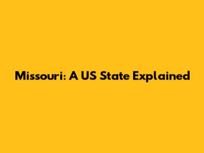 Missouri: A US State Explained