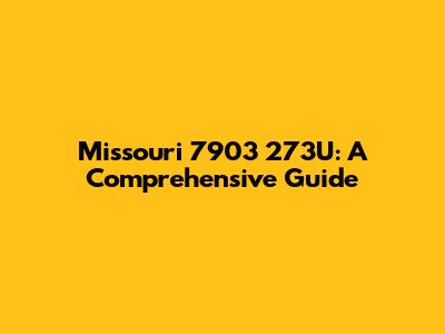Missouri 7903 273U: A Comprehensive Guide