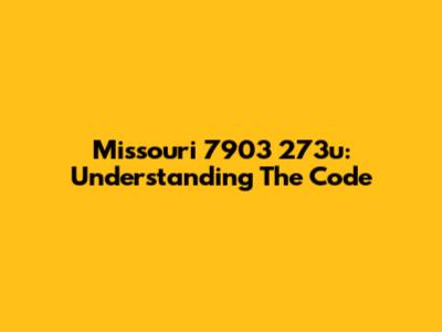 Missouri 7903 273u: Understanding The Code