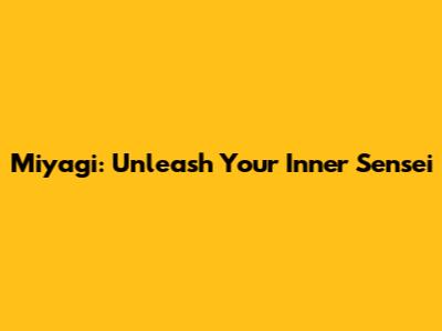 Miyagi: Unleash Your Inner Sensei