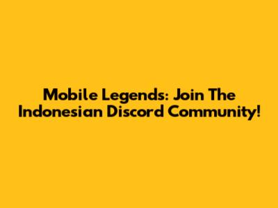 Mobile Legends: Join The Indonesian Discord Community!