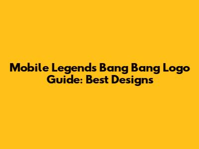 Mobile Legends Bang Bang Logo Guide: Best Designs