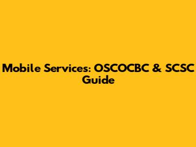 Mobile Services: OSCOCBC & SCSC Guide