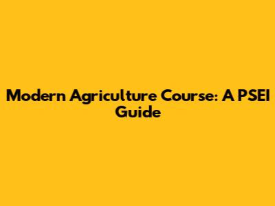 Modern Agriculture Course: A PSEI Guide