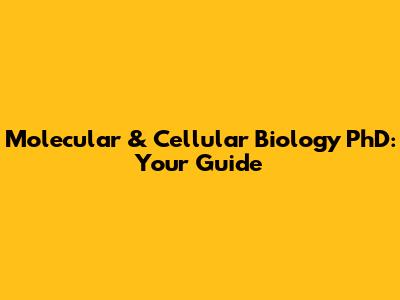 Molecular & Cellular Biology PhD: Your Guide